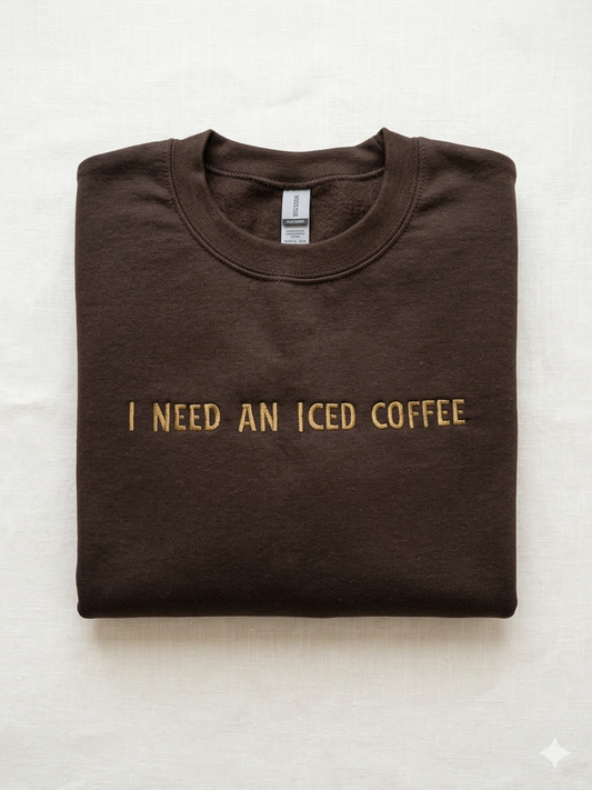 I need an iced coffee Sweatshirt Crewneck