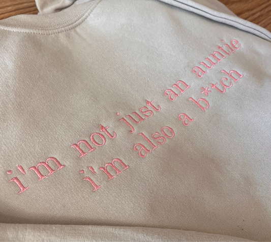 i'm not just an auntie, i'm also a b*tch Crewneck
