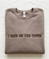 I need an iced coffee Sweatshirt Crewneck