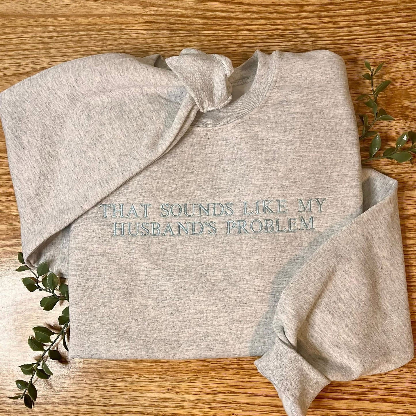 That Sounds Like My Husband's Problem Sweatshirt Crewneck